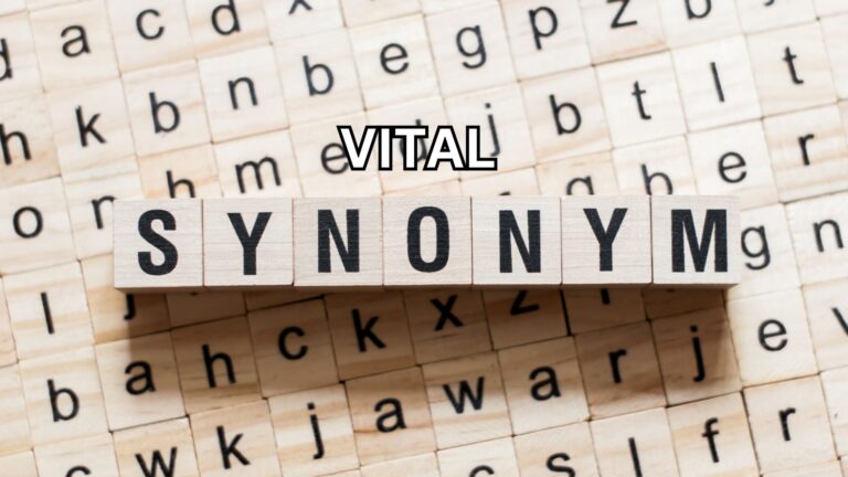 Vital Synonym: The Secret to Making Your Words More Impactful